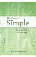 The Value of Simple: A Practical Guide to Taking the Complexity Out of Investing