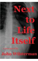 Next to Life Itself