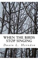 When the Birds Stop Singing