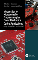 Introduction to Microcontroller Programming for Power Electronics Control Applications: Coding with MATLAB® and Simulink®