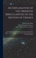 Explanation of the Observed Irregularities in the Motion of Uranus