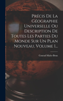 Précis De La Géographie Universelle Ou Description De Toutes Les Parties Du Monde Sur Un Plan Nouveau, Volume 1...