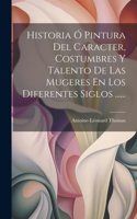 Historia Ó Pintura Del Caracter, Costumbres Y Talento De Las Mugeres En Los Diferentes Siglos ......