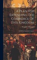 Plan For Extending The Commerce Of This Kingdom