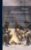 Fort Washington: An Account of the Identification of the Site of Fort Washington, New York City, and the Erection and Dedication of a Monument Thereon Nov. 16, 1901