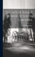 Life of Bishop Bowen of South Carolina