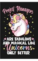 Project Managers Are Fabulous And Magical Like Unicorns Only Better: 100 page Blank lined 6 x 9 journal to jot down your ideas and notes