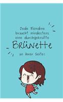 Jede Blondiene braucht mindestens eine durchgeknallte Brünette