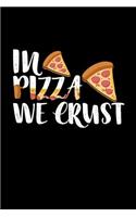 In Pizza We Crust Journal Notebook