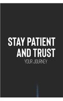 Stay Patient And Trust The Journey: Daily Success, Motivation and Everyday Inspiration For Your Best Year Ever, 365 days to more Happiness Motivational Year Long Journal / Daily Notebo