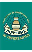 Education is Important But Pottery is Importanter: Pottery Journal, Pottery Notebook Note-Taking Planner Book, Pottery Teacher Birthday Christmas Present, Gift for Pottery Artist