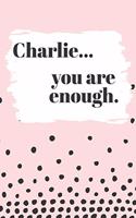 Charlie You are Enough
