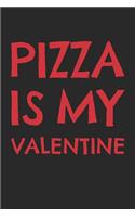 Valentine's Day Notebook - Pizza Is My Valentine Funny Anti Valentine's Gift - Valentine's Day Journal