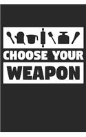 Baking Notebook - Choose Your Weapon - Baking Funny Baker Cooking Gift - Baking Journal