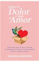 Libere el Dolor y Llego el Amor