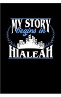 My Story Begins in Hialeah: 6x9 inches college ruled notebook, 120 Pages, Composition Book and Journal, perfect gift idea for everyone born in Hialeah