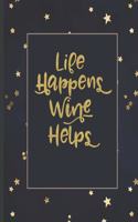 Life Happens Wine Helps