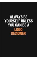 Always Be Yourself Unless You Can Be A logo designer