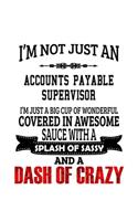 I'm Not Just An Accounts Payable Supervisor I'm Just A Big Cup Of Wonderful