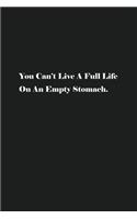 You Can't Live A Full Life On An Empty Stomach.