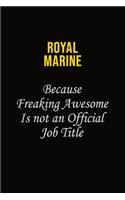 Royal Marine Because Freaking Awesome Is Not An Official Job Title
