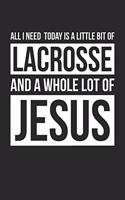 All I Need Is Lacrosse and Jesus - Lacrosse Journal - Christian Lacrosse Notebook - Gift for Christian Lacrosse Player