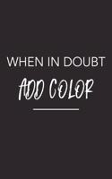 When in Doubt Add Color