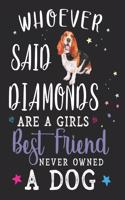 Whoever Said Diamonds Are a Girls Best Friend Never Owned a Dog