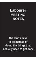 Labourer Meeting Notes the Stuff I Have to Do Instead of Doing the Things That Actually Need to Get Done