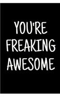 You're Freaking Awesome: Blank, Lightly Lined Notebook: Inspirational Journal Gift