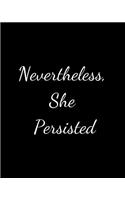 Nevertheless, She Persisted: Motivational Notebook, perfect gift for a boss, supervisor or real life bad ass. 8 x 10, 125 pages.