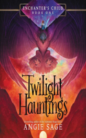 Enchanter's Child, Book One: Twilight Hauntings: (The Enchanter's Child Series, 1)