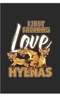 I Just Freaking Love Hyenas: Hyenas Notebook, Blank Lined (6 x 9 - 120 pages) Animal Themed Notebook for Daily Journal, Diary, and Gift