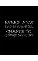 Every new day is another chance to change your life.