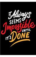 It Always Seems Impossible until it's done: Daily Positivity Journal For Happiness, Wellness, Mindfulness & Self Care - Inspirational Journals To Write In, Writing Prompt Journal & Guided Jour