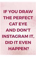 If You Draw The Perfect Cat Eye And Don't Instagram It, Did It Even Happen?