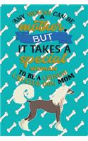 Any Woman Can Be A Mother But, It Takes A Special Woman To Be A Chinese Crested Dog Mom: Journal Composition Notebook for Dog and Puppy Lovers