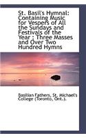 St. Basil's Hymnal: Containing Music for Vespers of All the Sundays and Festivals of the Year; Three Masses and Over Two Hundred Hymns