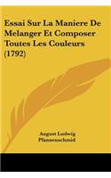 Essai Sur La Maniere De Melanger Et Composer Toutes Les Couleurs (1792): (French)
