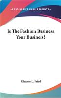 Is the Fashion Business Your Business?