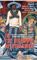 In the Shadow of Violence: Politics, Economics, and the Problems of Development