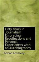 Fifty Years in Journalism Embracing Recollections and Personal Experiences with an Autobiography