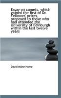 Essay on Comets, Which Gained the First of Dr. Fellowes' Prizes, Proposed to Those Who Had Attended