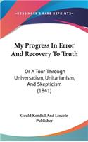 My Progress in Error and Recovery to Truth