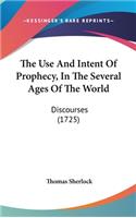 The Use and Intent of Prophecy, in the Several Ages of the World
