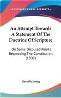 An Attempt Towards a Statement of the Doctrine of Scripture: On Some Disputed Points Respecting the Constitution (1807)