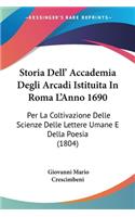 Storia Dell' Accademia Degli Arcadi Istituita In Roma L'Anno 1690