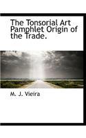 The Tonsorial Art Pamphlet Origin of the Trade.
