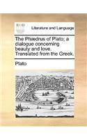 Phaedrus of Plato; A Dialogue Concerning Beauty and Love. Translated from the Greek.