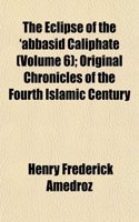 The Eclipse of the 'Abbasid Caliphate (Volume 6); Original Chronicles of the Fourth Islamic Century